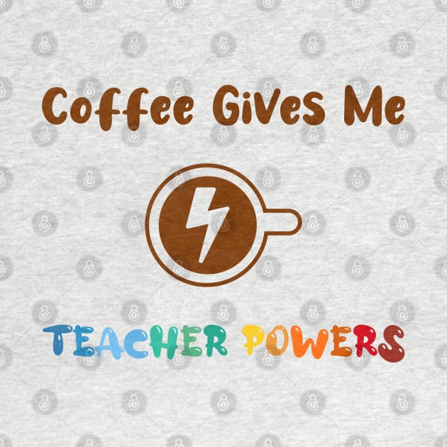 Coffee gives me teacher powers, for teachers and Coffee lovers, colorful design, coffee mug with energy icon by atlShop